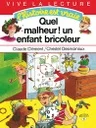 Quel malheur! Un enfant bricoleur