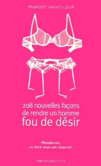 208 Nouvelles Façons De Rendre Un Homme Fou De Désir Margot Saint-Loup