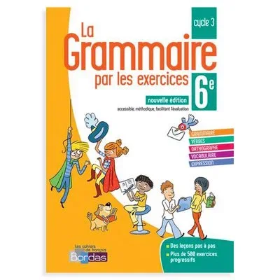 La Grammaire par les Exercices – 6ème – Cahier d’Exercice – 2018 – Bordas